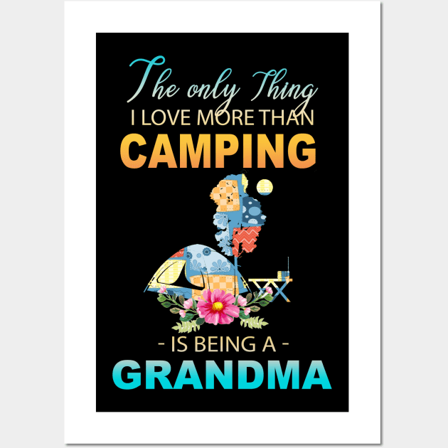 The Ony Thing I Love More Than Camping Is Being A Grandma Wall Art by Thai Quang